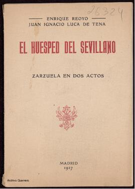 El huésped del sevillano : zarzuela en dos actos, el segundo dividido en dos cuadros, en prosa y ...